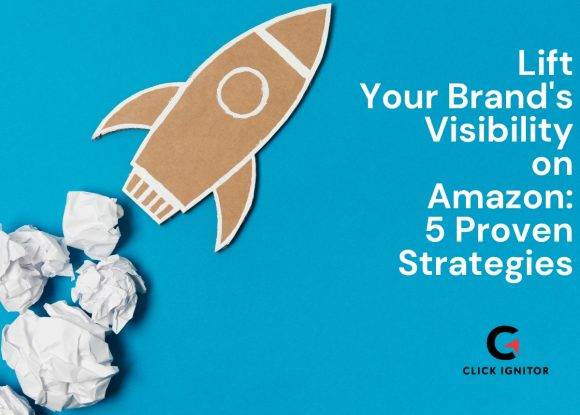 Lift Your Brand’s Visibility on Amazon: 5 Proven Strategies