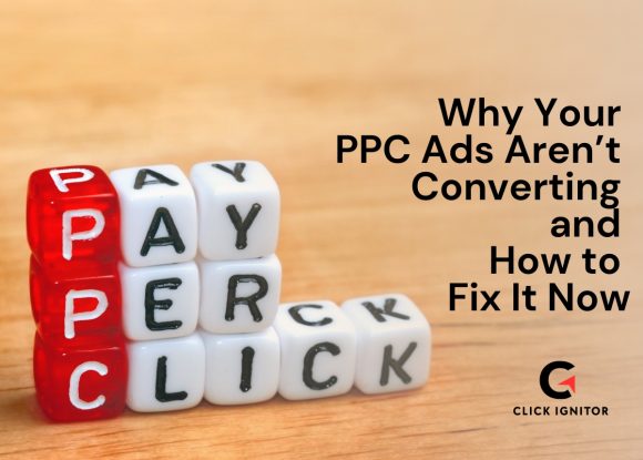 Why Your PPC Ads Aren’t Converting and How to Fix It Now