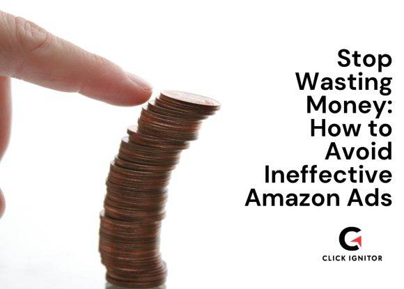 Stop Wasting Money: How to Avoid Ineffective Amazon Ads